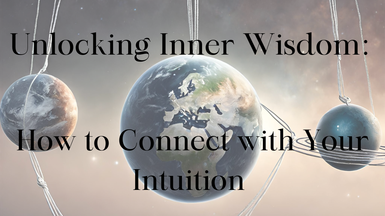 Unlocking Inner Wisdom: How to Connect with Your Intuition